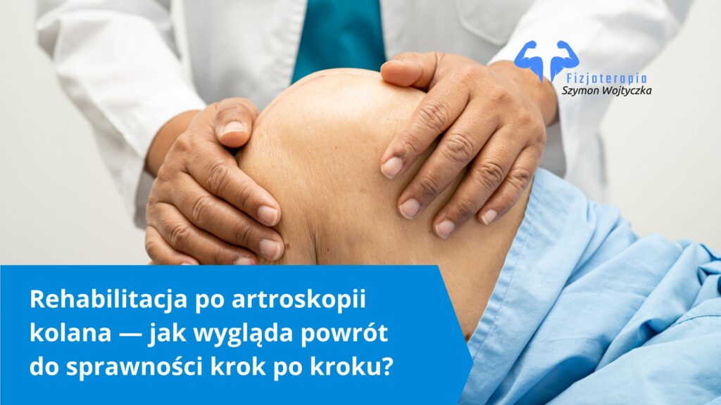 rehabilitacja po artroskopii kolana
